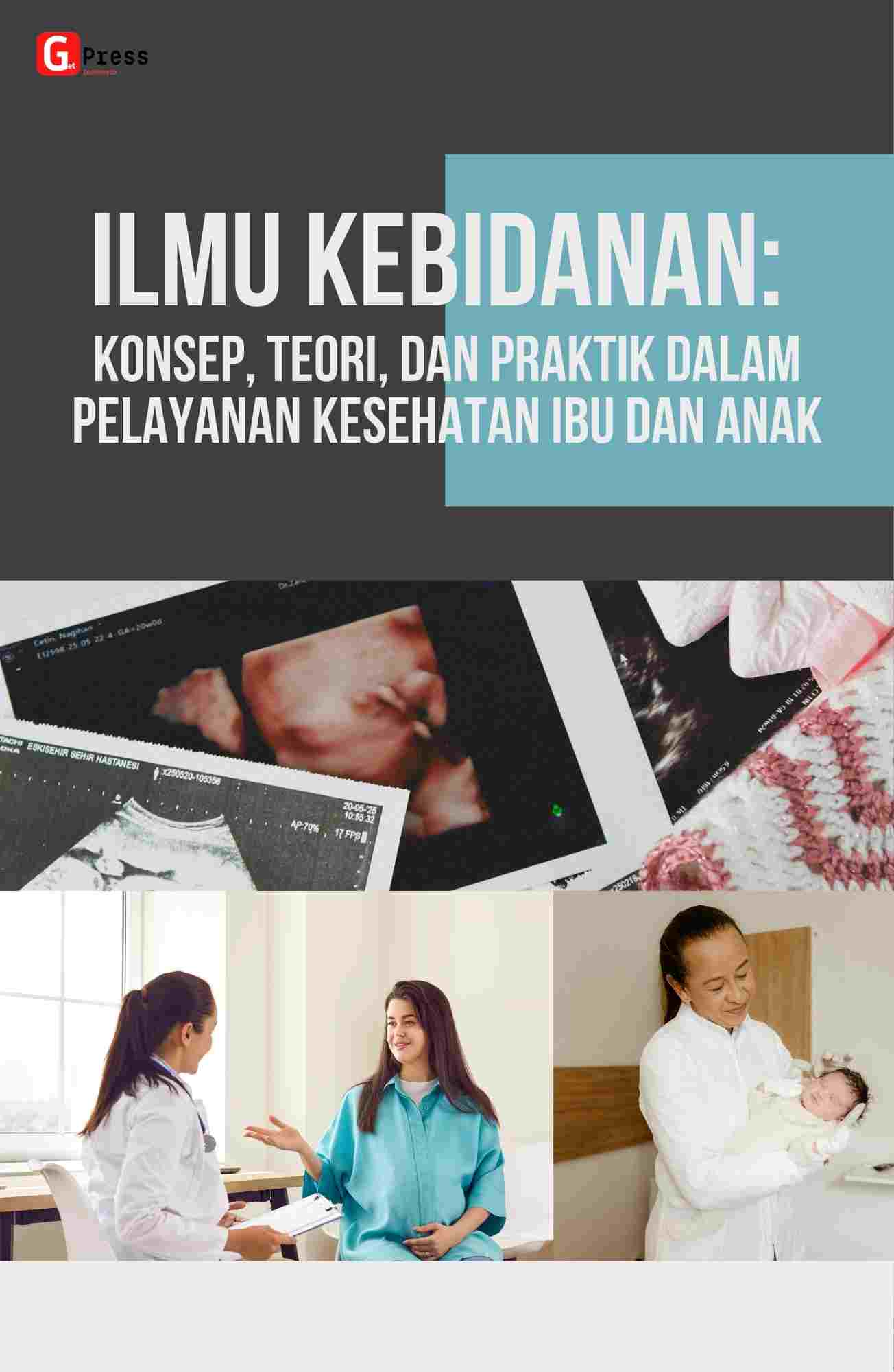 Ilmu Kebidanan: Konsep, Teori, Dan Praktik Dalam Pelayanan Kesehatan Ibu Dan Anak